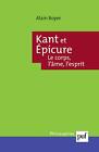 Kant Et Epicure: Le Corps, L'âme, L'esprit [Paperback] Boyer, Alain