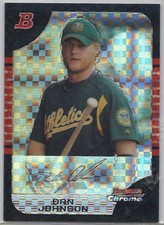 2005 Bowman Chrome Draft Picks XFRACTOR #BDP6 Dan Johnson, Oakland.  SN 002/250