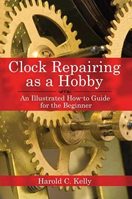 CLOCK REPAIRING AS A HOBBY: An Illustrated How-t... by Kelly, Harold C Paperback - Image 1 of 2