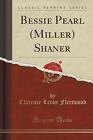 Bessie Pearl Miller Shaner Classic Reprint, Claren