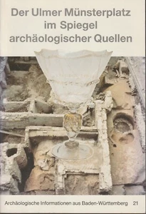 OEXLE, Judith: Der Ulmer Münsterplatz im Spiegel archäologischer Quellen - Bild 1 von 1