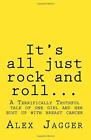 It's all just rock and roll...: A Terrifically Truthful Tale of one Girl's Bust