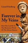 Forever in My Veins : How Film Led Me to the Mysterious World of the African ...