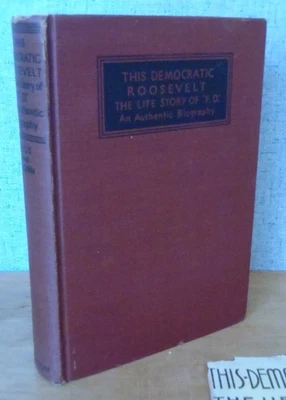 THIS DEMOCRATIC ROOSEVELT  LIFE STORY OF "F.D."  Leland Roos & Allen Grobin 1932 - Image 1 of 4
