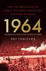1964: The Greatest Year in the History of Japan: How the Tokyo Olympics Symbo...
