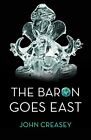 The Baron Goes East: (Writing As Anthony Morton) By John Creasey **Excellent**