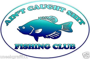Calcomanía de vinilo divertida pegatina de 6" Ain't Caught Sh*t Fishing Club - Imagen 1 de 1