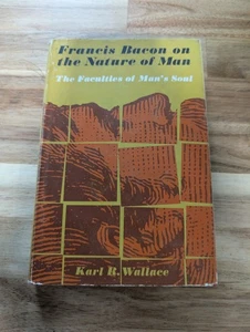 Karl R Wallace / Francis Bacon on the Nature of Man The Faculties of Man's 1st - Picture 1 of 10