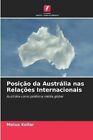 Posicao da Australia nas Relacoes Internacionais by Matus Kollar 9786203393033