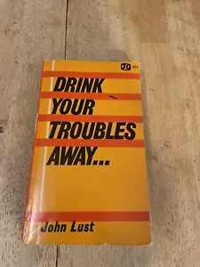 Drink Your Troubles Away by John Lust Paperback 1967 Beneficial Books - Picture 1 of 3