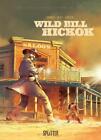 Dobbs Die wahre Geschichte des Wilden Westens: Wild Bill Hickok