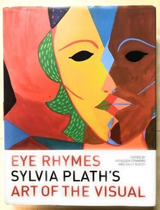 Eye Rhymes : Sylvia Plath's Art of the Visual by Sally Bayley (2007, hc/dj, VG) - Picture 1 of 2