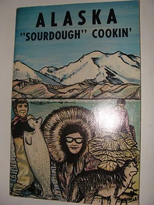 Alaska Sourdough Cookin' Cook Book 1976 includes Bear Reindeer Muskrat Caribou + - Imagen 1 de 2