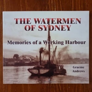 The Watermen of Sydney: Memories of a Working Harbour by Graeme Andrews 2005 - Picture 1 of 10