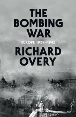 The Bombing War: Europe 1939-1945 by Overy, Richard Book The Fast Free Shipping - Image 1 of 2