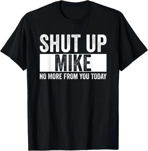 Shut up Mike, no more from you today Lustiges T-Shirt Shirt Unisex - Bild 1 von 1