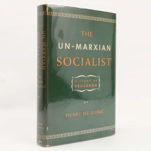 The Un-Marxian Socialist A study of Proudhon by Henri De Lubac (1948) - Imagen 1 de 4
