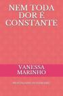 Vanessa Marinho Nem Toda Dor É Constante (Paperback) Autoconhecimento