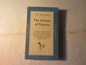 The Aztecs of Mexico by G.C. Vaillant, Pelican Book, SC, 1955 reprint, Good+ - Picture 1 of 6