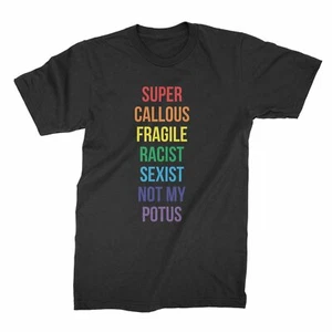 Super Callous Fragile Racist Sexist Not My Potus Shirt Anti Trump Shirts - Picture 1 of 11
