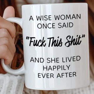 A Wise Woman Once Said Sarcastic Rude Funny Mug Birthday Gift For Her Tea Coffee - Picture 1 of 1
