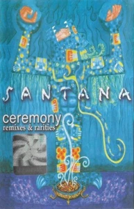 Santana – Ceremony (Remixes & Rarities),Original Cassette,Rare Romanian Version - Picture 1 of 6