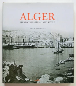 ALGER PHOTOGRAPHIÉE AU XIXe SIÈCLE, M. Alloula, Histoire Maghreb Photographie - Picture 1 of 4