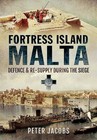 Fortress Island Malta: Defence and Re-Supply During the Siege, , Jacobs, Peter,