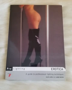 EROTICA PRO-LIGHTING PROFESSIONAL LIGHTING TECHNIQUES SOFTCOVER ALEX LARG - Imagen 1 de 8