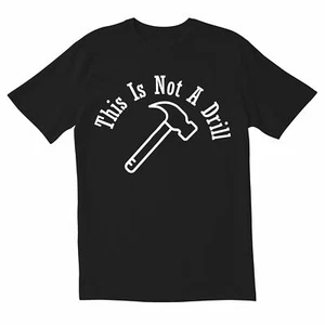 TotallyTorn This Is Not A Drill Novelty Sarcastic Funny Men's T Shirts - Picture 1 of 12