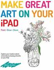 Make Great Art on Your iPad: Draw, Paint & Share, Jardine, Alison, Very GoodBook