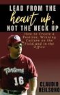 Lead from the Heart Up, Not the Neck Up by Claudio Reilsono 9781735162720