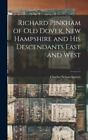 Richard Pinkham of old Dover, New Hampshire and his Descendants East and West...
