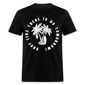Surf Like There is No Tomorrow shirt Beach Good Vibes Summer Vacation T-shirt - Picture 1 of 51