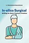 In-Silico Surgical Drilling For Bone Fracture Fixation By V. Prasannavenkadesan