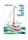 Hilfe, Ich Habe Ein Schiff: Freud Und Leid Eines Skippers Und Vercharterers By W