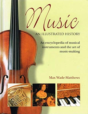 Music an Illustrated History: An Encyclopedia of Musical... by Max Wade-Matthews - Image 1 of 2