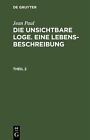 Die unsichtbare Loge. Eine Lebensbeschreibung: Theil 2 by Jean Paul (German) Har