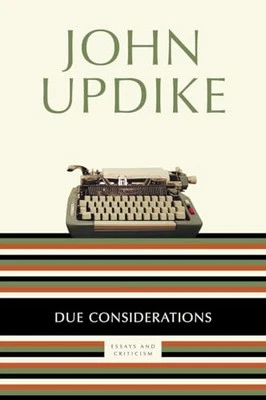 Due Considerations: Essays and Criticism, Updike, John - Image 1 of 2