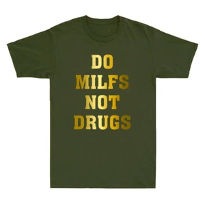Do Milfs Not Drugs Funny Sarcastic Saying Quote Golden Print Cool Men's T-Shirt - Picture 1 of 8