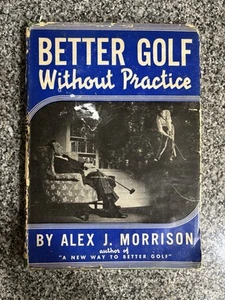 VINTAGE - BETTER GOLF Without Practice by Alex Morrison - with original jacket - Picture 1 of 5