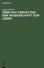 ber Das Verhltnis Der Wissenschaft Zum Leben by August Boeckh (German) Hardcover
