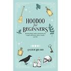 Hoodoo For Beginners: Working Magic Spells in Rootwork  - Hardcover NEW Angelie
