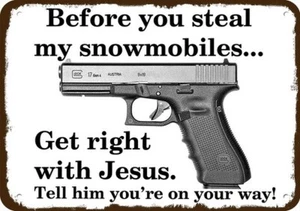 B4 U STEAL MY SNOWMOBILES GET RIGHT w JESUS GLOCK 17 Gun Vintage-Look METAL SIGN - Picture 1 of 1