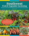 Southwest Fruit & Vegetable Gardening, 2nd Edition Jacqueline Soule