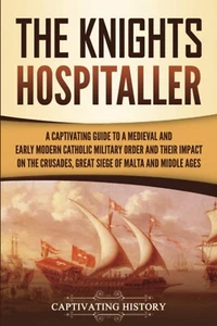 The Knights Hospitaller: A Captivating Guide to a Medieval and Early Modern Cath - Picture 1 of 2