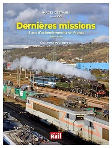 IMAGES DE TRAINS Tome XXX DERNIERES MISSIONS 15 ANS ACHEMINEMENTS 2005-2020 NEUF - Afbeelding 1 van 1