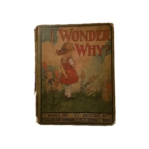 I Wonder Why? By Elizabeth Gordon Illustr. M. T. (Penny) Ross 1916 Rand McNally - Picture 1 of 4