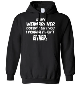 If My Weimaraner Doesn't Like You I Probably Won't Either Mens Womens Hoodie - Picture 1 of 7