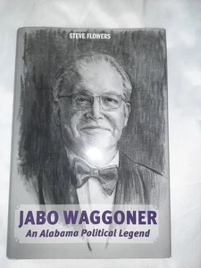 Jabo Waggoner An Alabama Political Legend by Steve Flowers Signed Jabo Waggoner - Picture 1 of 7